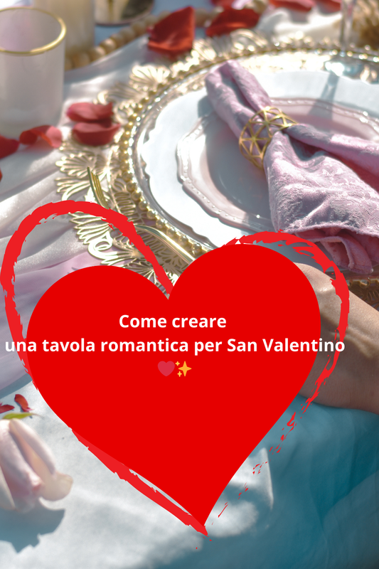 Come creare una tavola romantica per San Valentino: idee e ispirazioni